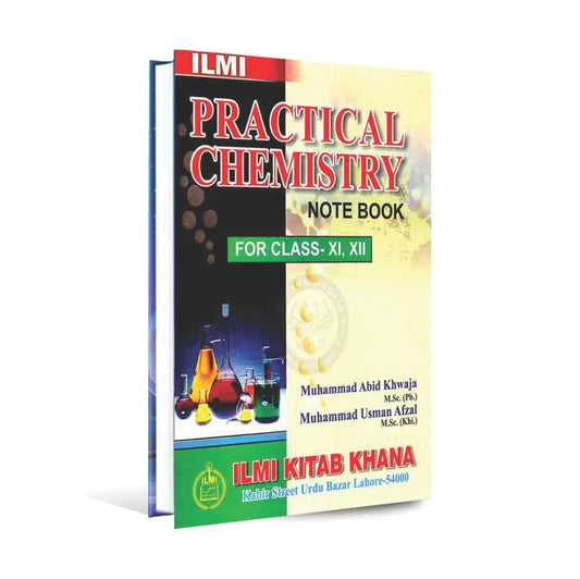 ilmi Practical Chemistry Note Book for Class 11, 12 by M Abid Khawaja