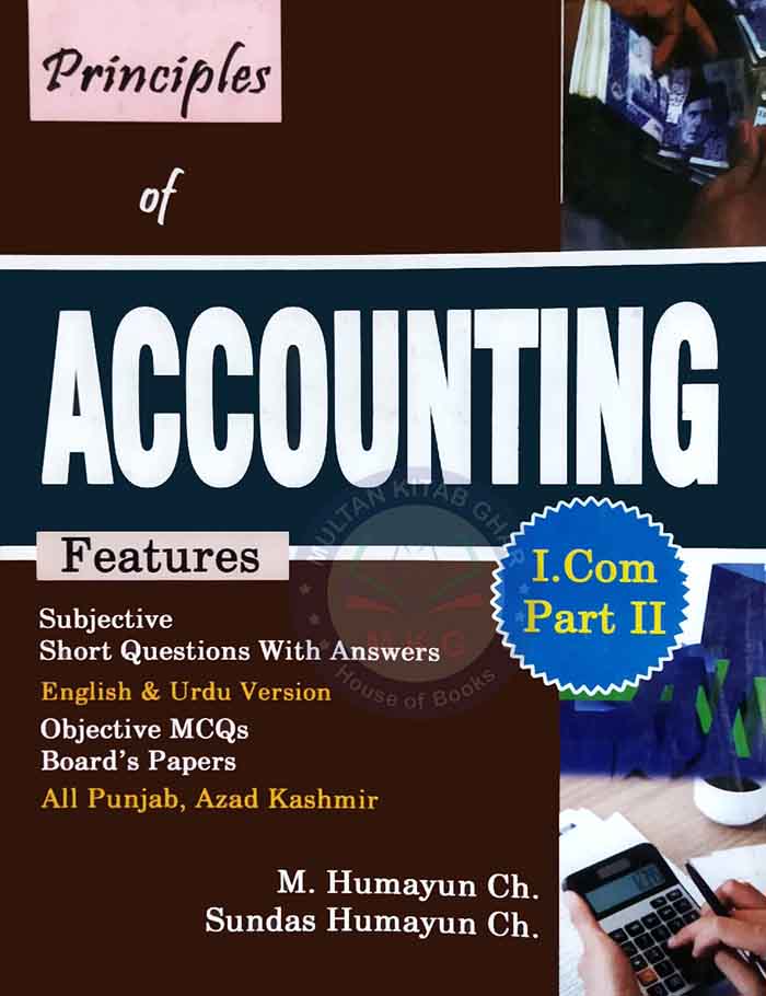 Ilmi Principles of Accounting – I.Com Part-2 by Humayun Ch. (Latest Edition) - 
MKG